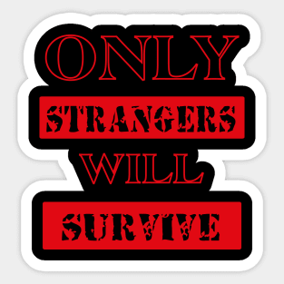 ONLY STRANGERS WILL SURVIVE tee style Sticker